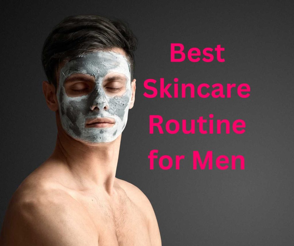 Best Skincare Routine for Men_tipsforfits. com