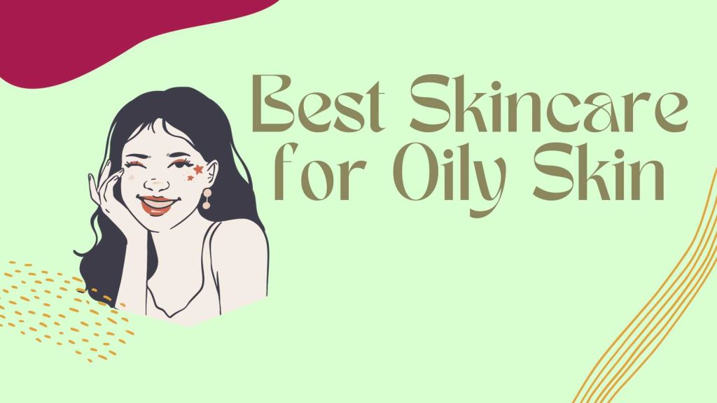 Best Skincare for Oily Skin_tipsforfits.com