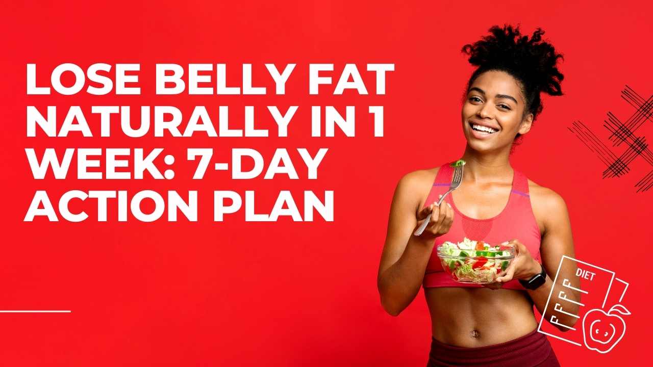 How to Lose Belly Fat Naturally in 1 Week 7-Day Action